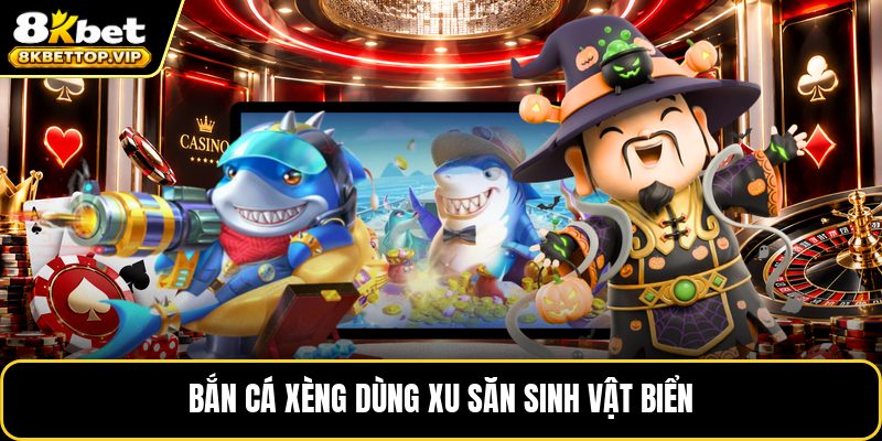 Bắn cá xèng dùng xu săn sinh vật biển