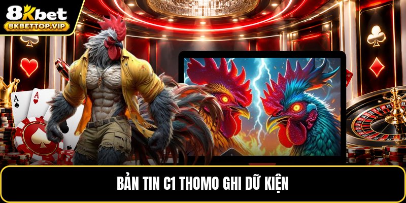 Bản tin C1 Thomo ghi dữ kiện