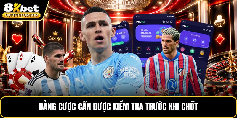 Bảng cược cần được kiểm tra trước khi chốt