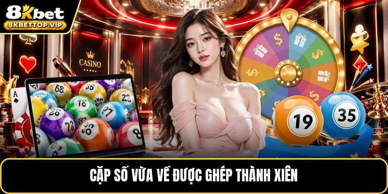 Cặp số vừa về được ghép thành xiên