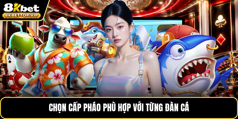 Chọn cấp pháo phù hợp với từng đàn cá