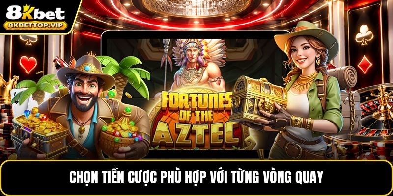 Chọn tiền cược phù hợp với từng vòng quay