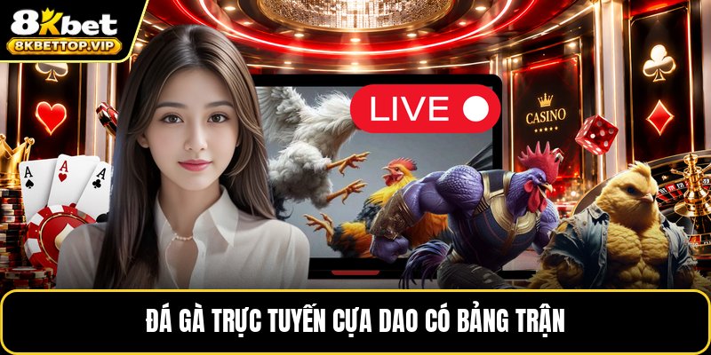 Đá gà trực tuyến cựa dao có bảng trận