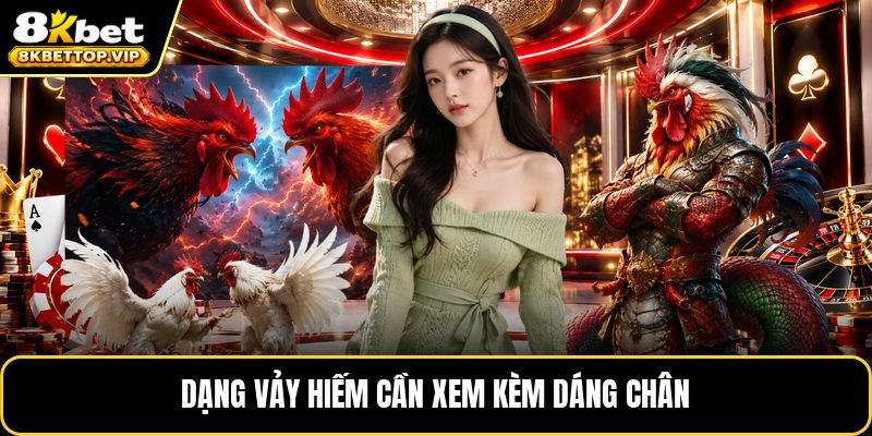 Dạng vảy hiếm cần xem kèm dáng chân