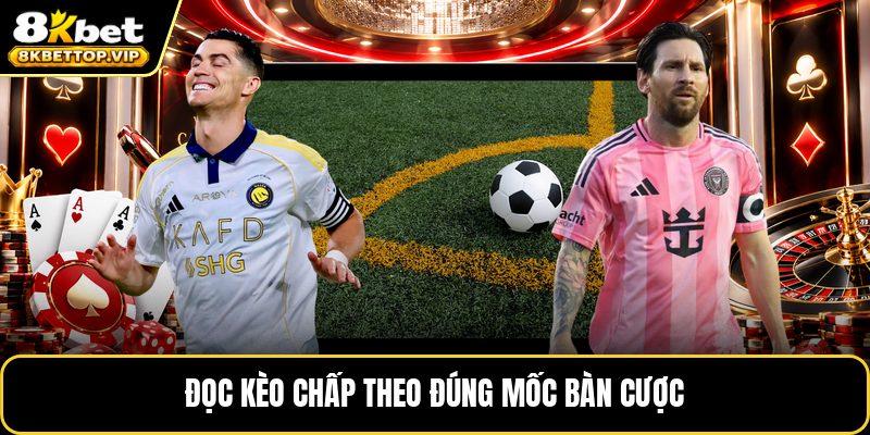 Đọc kèo chấp theo đúng mốc bàn cược