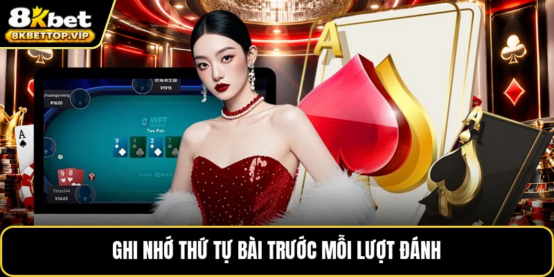 Ghi nhớ thứ tự bài trước mỗi lượt đánh