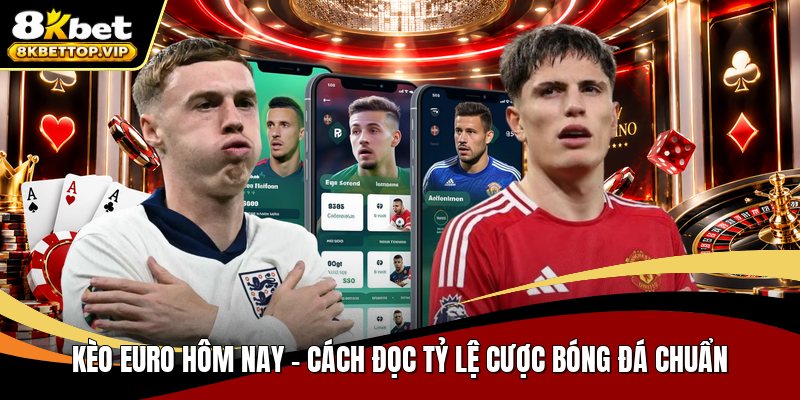 Kèo euro hôm nay