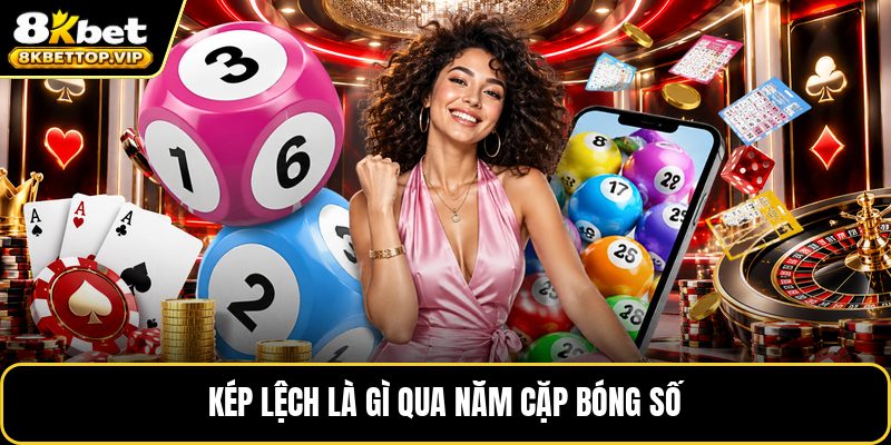 Kép lệch là gì qua năm cặp bóng số