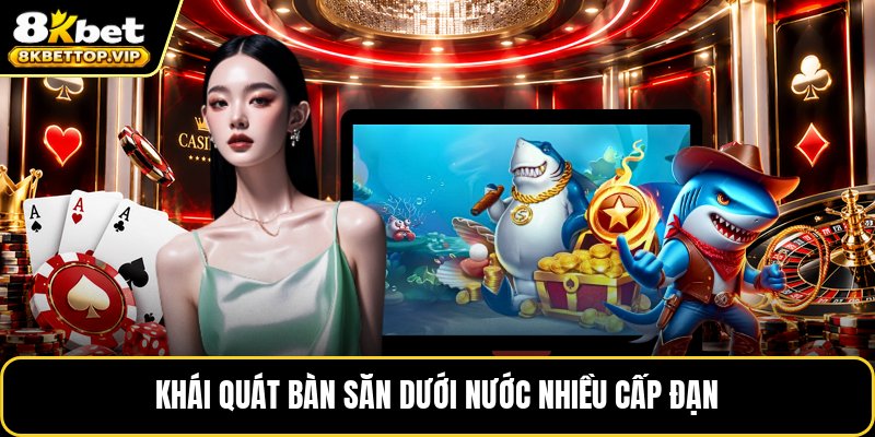 Khái quát bàn săn dưới nước nhiều cấp đạn