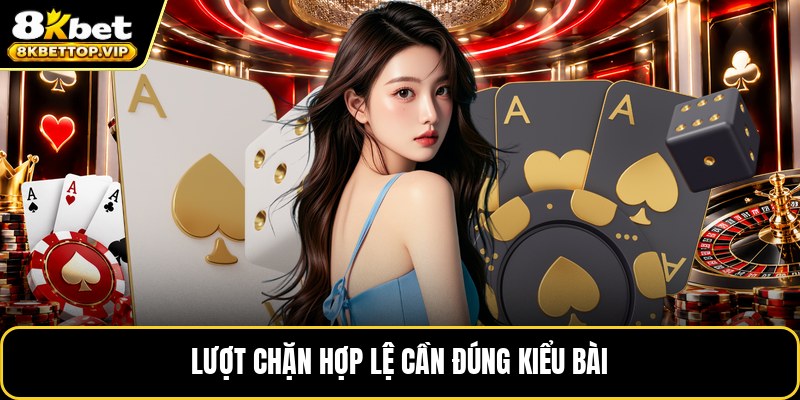Lượt chặn hợp lệ cần đúng kiểu bài
