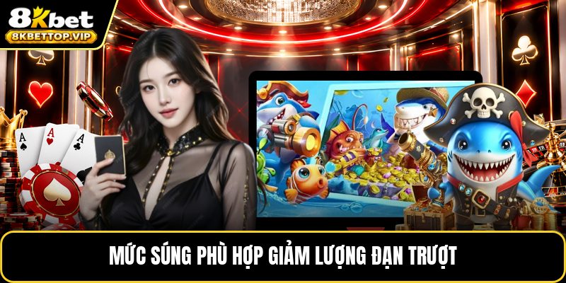 Mức súng phù hợp giảm lượng đạn trượt