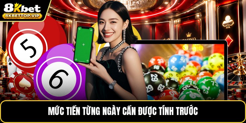 Mức tiền từng ngày cần được tính trước