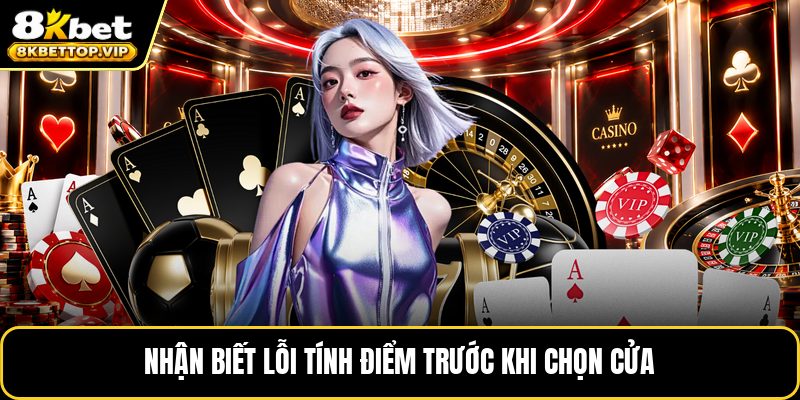 Nhận biết lỗi tính điểm trước khi chọn cửa