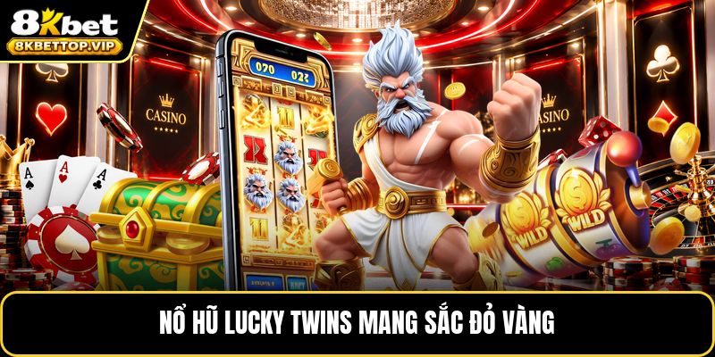 Nổ hũ lucky twins mang sắc đỏ vàng