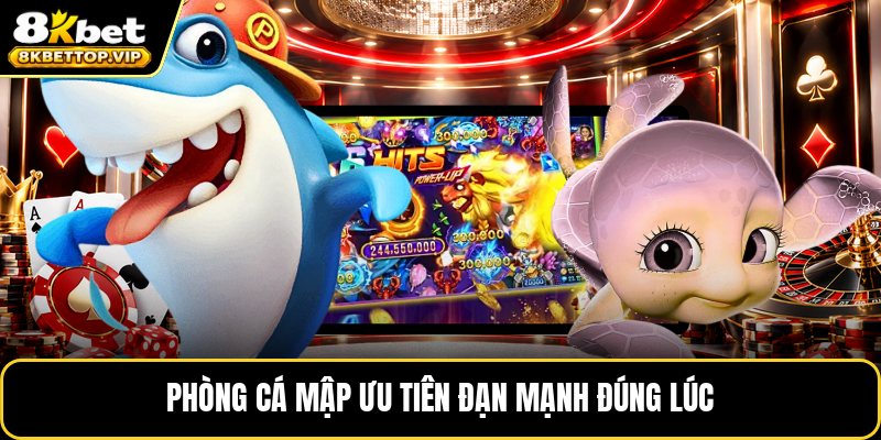 Phòng cá mập ưu tiên đạn mạnh đúng lúc
