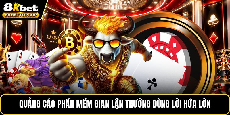 Quảng cáo phần mềm gian lận thường dùng lời hứa lớn