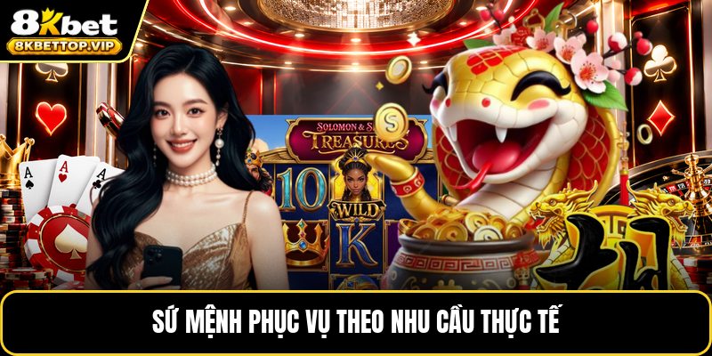 Sứ mệnh phục vụ theo nhu cầu thực tế