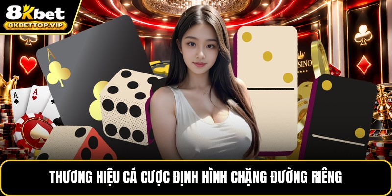 Thương hiệu cá cược định hình chặng đường riêng