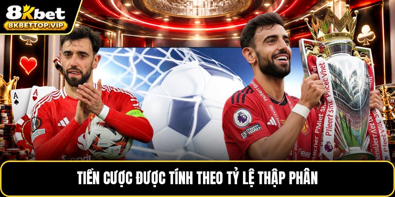 Tiền cược được tính theo tỷ lệ thập phân cơ bản