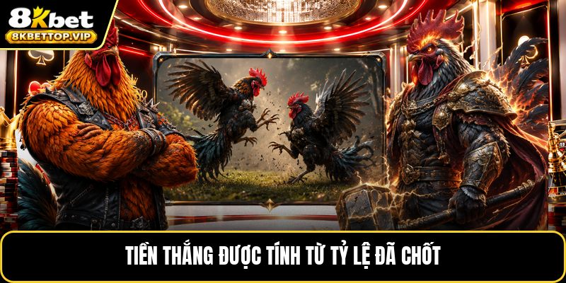 Tiền thắng được tính từ tỷ lệ đã chốt