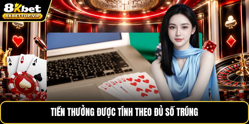 Tiền thưởng được tính theo đủ số trúng
