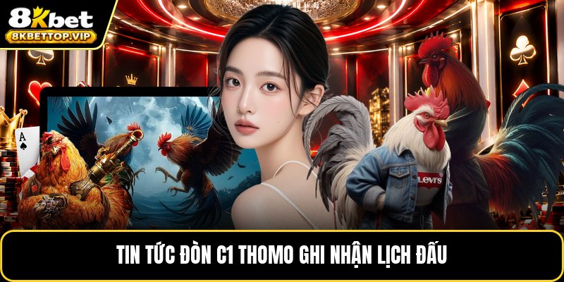 Tin tức đòn c1 thomo ghi nhận lịch đấu